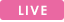 LIVE